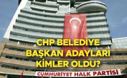 CHP BELEDİYE BAŞKAN ADAYLARI İL VE İLÇELER LİSTESİ 2024 | Cumhuriyet Halk Partisi (CHP) belediye başkan adayları kimler oldu? İstanbul’da 14 ilçenin adayı belirlendi