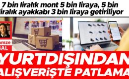 7 bin liralık mont 5 bin liraya, 5 bin liralık ayakkabı 3 bin liraya getiriliyor… Yurtdışından alışverişte patlama