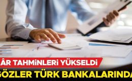 Kâr tahminleri yükseldi: Gözler Türk bankalarında