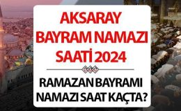 Aksaray bayram namazı saati 2024 | 10 Nisan Aksaray’da Ramazan Bayramı namazı saat kaçta, ne zaman kılınacak? Diyanet Aksaray bayram namazı saatleri!