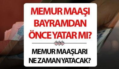Memur maaşları bayramdan önce yatacak mı? Nisan ayı memur maaşları 15 Nisan’da mı yatacak? Önemli detay