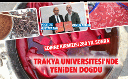 Edirne Kırmızısı 280 yıl sonra köklerinden doğdu