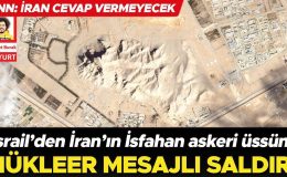 İsrail’den İran’ın İsfahan askeri üssüne nükleer mesajlı saldırı