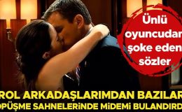 Ünlü oyuncudan şoke eden sözler! ‘Öpüşme sahnesinde oynadığı bazı erkek oyuncular midemi bulandırdı!’