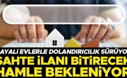 Hayali evlerle dolandırıcılık sürüyor: Sahte ilanı bitirecek hamle bekleniyor